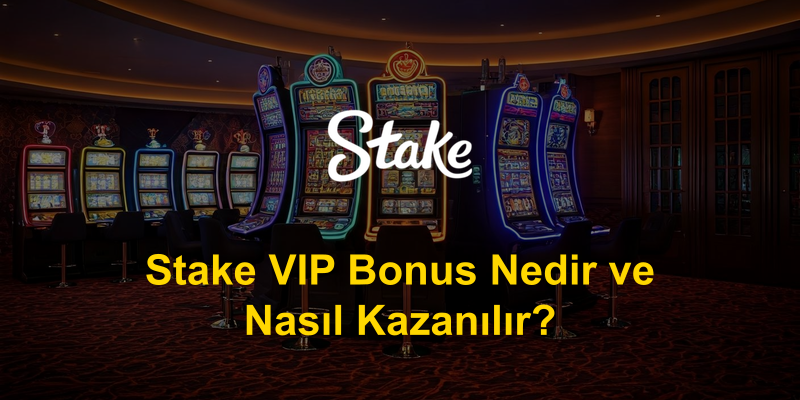 Stake VIP Bonus Nedir ve Nasıl Kazanılır?