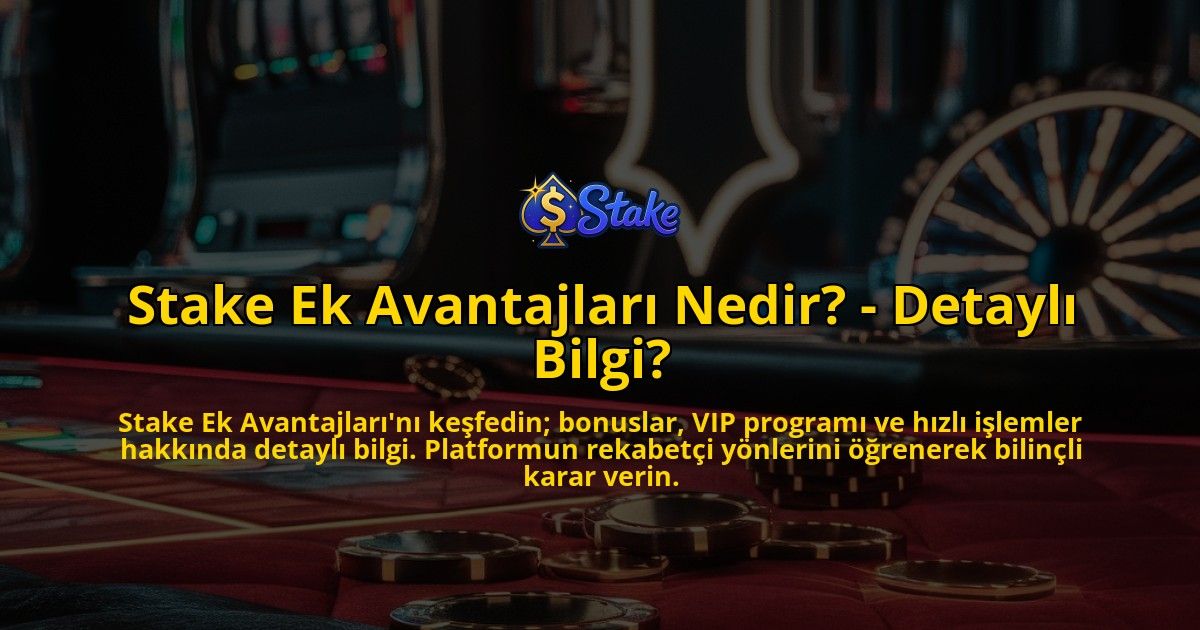 Stake-Ek-Avantajlari-Nedir---Detayli-Bilgi-overlay-1769267905.jpg