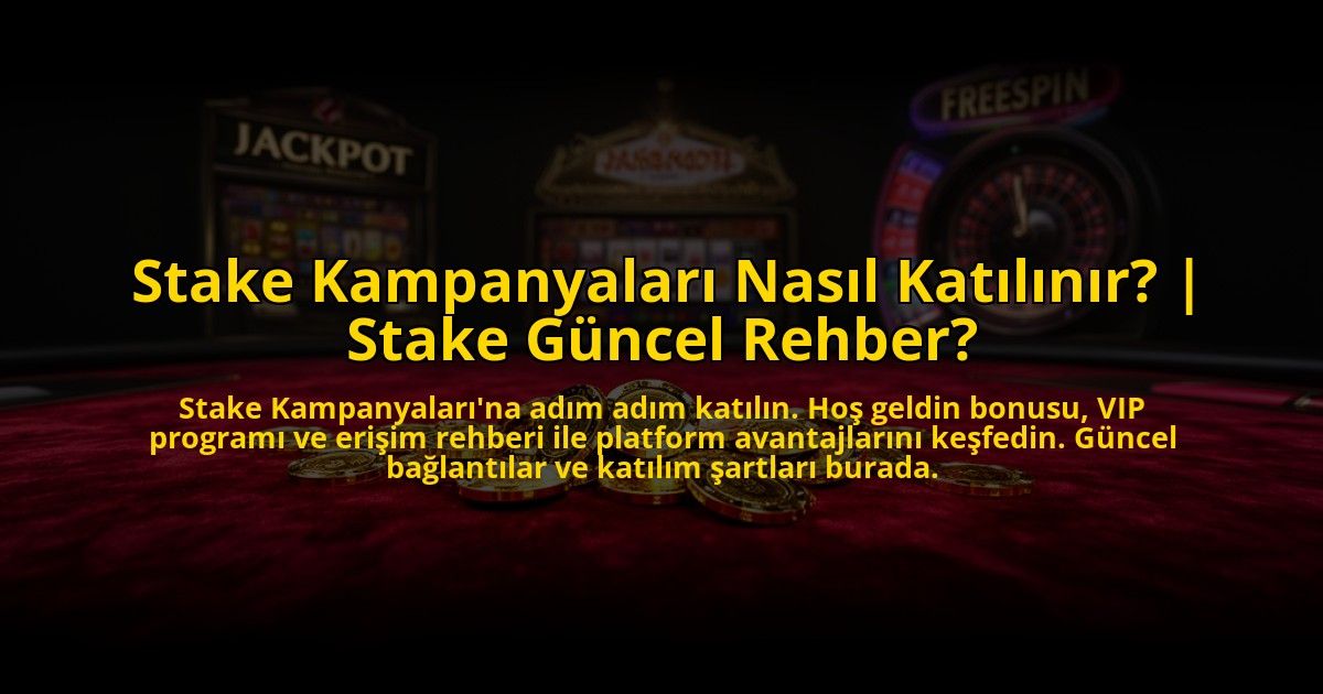 Stake-Kampanyalari-Nasil-Katilinir-Stake-Guncel-Rehber-overlay-1773603455.jpg