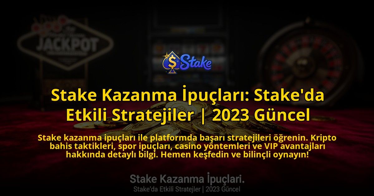 Stake-Kazanma-Ipuclari-Stakeda-Etkili-Stratejiler-2023-Guncel-overlay-1773618375.jpg